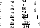 r = \frac{a_2}{a_1} = \frac{24}{6} = 4\\r = \frac{a_3}{a_2} = \frac{96}{24} = 4\\r = \frac{a_4}{a_3} = \frac{384}{96} = 4\\r = \frac{a_5}{a_4} = \frac{1536}{384}= 4