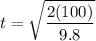 \displaystyle t=\sqrt{\frac{2(100)}{9.8}}