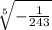 \sqrt[5]{-\frac{1}{243} }
