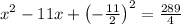 x^2-11x+\left(-\frac{11}{2}\right)^2=\frac{289}{4}