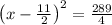 \left(x-\frac{11}{2}\right)^2=\frac{289}{4}