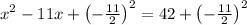 x^2-11x+\left(-\frac{11}{2}\right)^2=42+\left(-\frac{11}{2}\right)^2
