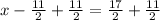 x-\frac{11}{2}+\frac{11}{2}=\frac{17}{2}+\frac{11}{2}