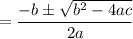 =\dfrac{-b \pm \sqrt{b^2 - 4ac}}{2a}
