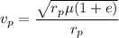 $v_p=\frac{\sqrt{r_p \mu (1+e)}}{r_p}$