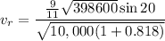 $v_r=\frac{\frac{9}{11}\sqrt{398600} \sin 20}{\sqrt{10,000 (1+0.818)}}$