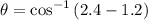 $\theta = \cos^{-1}\left(2.4-1.2\right)$