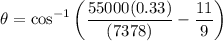 $\theta = \cos^{-1}\left(\frac{55000(0.33)}{(7378)}-\frac{11}{9}\right)$
