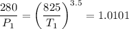 $\frac{280}{P_1}=\left(\frac{825}{T_1}\right)^{3.5} =1.0101$