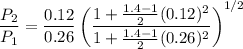 $\frac{P_2}{P_1}=\frac{0.12}{0.26}\left(\frac{1+\frac{1.4 -1}{2}(0.12)^2}{1+\frac{1.4 -1}{2}(0.26)^2}\right)^{1/2}$
