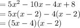 =5x^2-10x-4x+8\\=5x(x-2)-4(x-2)\\=(5x-4)(x-2)