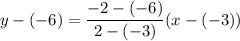 y-(-6)=\dfrac{-2-(-6)}{2-(-3)}(x-(-3))