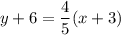 y+6=\dfrac{4}{5}(x+3)