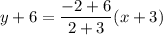 y+6=\dfrac{-2+6}{2+3}(x+3)