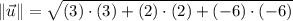\|\vec u\| = \sqrt{(3)\cdot (3)+(2)\cdot (2)+(-6)\cdot (-6)}