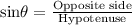 \text{sin}\theta=\frac{\text{Opposite side}}{\text{Hypotenuse}}