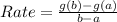Rate = \frac{g(b) - g(a)}{b - a}