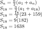 S_n=\frac{n}{2}(a_1+a_n)\\S_{18}=\frac{n}{2}(a_1+a_{18})\\S_{18}=\frac{18}{2}( 23+159)\\S_{18}=9(182)\\S_{18}=1638