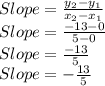 Slope=\frac{y_2-y_1}{x_2-x_1}\\Slope=\frac{-13-0}{5-0}\\Slope=\frac{-13}{5}\\Slope=-\frac{13}{5}