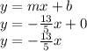 y=mx+b\\y=-\frac{13}{5}x+0\\y=-\frac{13}{5}x