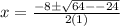 x = \frac{{ - 8\pm \sqrt {64 - -24}}}{{2(1)}}