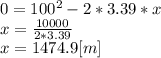 0 = 100^{2}-2*3.39*x\\x=\frac{10000}{2*3.39}\\x=1474.9[m]