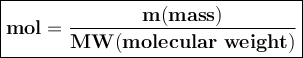 \tt \large{\boxed{\bold{mol=\dfrac{m(mass)}{MW(molecular~weight)}}}