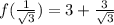 f(\frac{1}{\sqrt{3}} )=3+\frac{3}{\sqrt{3} }