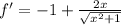 f'=-1+\frac{2x}{\sqrt{x^{2}+1} }