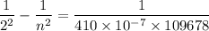 $\frac{1}{2^2}-\frac{1}{n^2}=\frac{1}{410 \times 10^{-7}\times 109678}$
