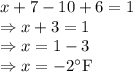 x+7-10+6=1\\\Rightarrow x+3=1\\\Rightarrow x=1-3\\\Rightarrow x=-2^{\circ}\text{F}