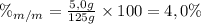 \%_{m/m} = \frac{5,0 g}{125 g} \times 100 = 4,0 \%