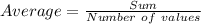 Average = \frac{Sum}{Number\ of\ values}\\