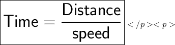 \huge \boxed{\sf{Time = \frac{Distance}{speed}}}