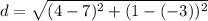 d=\sqrt{(4-7)^2+(1-(-3))^2