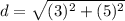 d = \sqrt{(3)^2 + (5)^2}