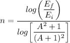n = \dfrac{log \bigg(\dfrac{E_f}{E_i} \bigg)}{log \bigg [ \dfrac{A^2+1}{(A+1)^2} \bigg]}