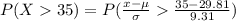 P(X  35) = P( \frac{x - \mu }{\sigma}   \frac{ 35 - 29.81 }{9.31}   )