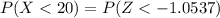 P( X < 20) = P(  Z <  -1.0537   )