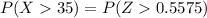 P( X  35) = P(  Z   0.5575   )