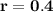 \mathbf{r=0.4}