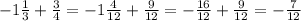 -1\frac{1}{3} +\frac{3}{4}=-1\frac{4}{12} +\frac{9}{12}=-\frac{16}{12} +\frac{9}{12}=-\frac{7}{12}