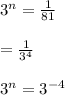 3^{n} =\frac{1}{81}\\\\         = \frac{1}{3^{4}}\\\\3^{n} = 3^{-4}