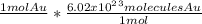 \frac{1 mol Au}{ } *\frac{6.02 x 10^2^3 molecules Au}{1 mol}