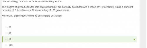 Use technology or a z-score table to answer the question. the lengths of green beans for sale at a s