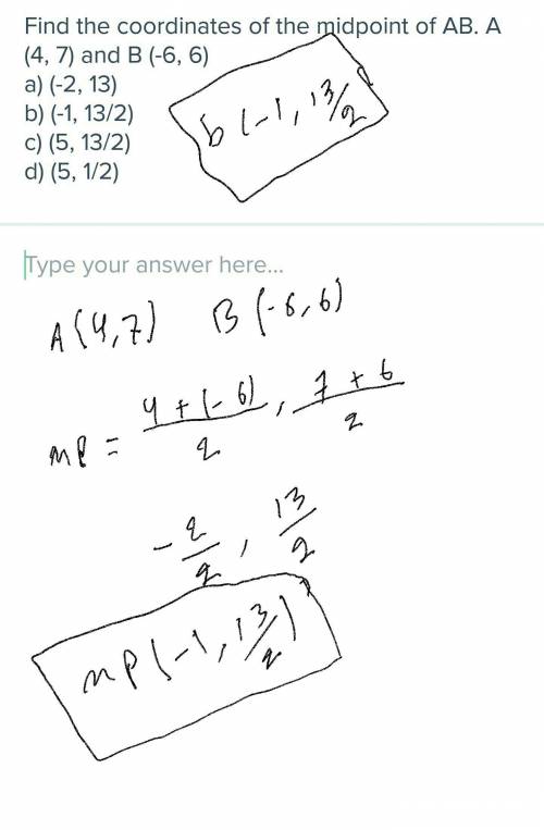 Find the coordinates of the midpoint of ab. a (4, 7) and b (-6, 6) a) (-2, 13)  b) (-1, 13/2) c) (5,