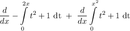 \displaystyle \frac{d}{dx} -\int\limits^{2x}_{0} t^2+1 \text{ dt} \ + \ \frac{d}{dx}  \int\limits^{x^2}_0 t^2+1 \text{ dt}