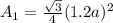 A_{1}=\frac{\sqrt{3} }{4}(1.2a)^{2}