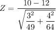 Z = \dfrac{10- 12}{\sqrt{\dfrac{3^2}{49} + \dfrac{4^2}{64}}}