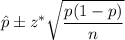 \hat{p}\pm z^* \sqrt{\dfrac{p(1-p)}{n}}